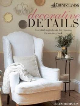 Decorative Details by Jules Macmahon and Country Living Magazine Hardback