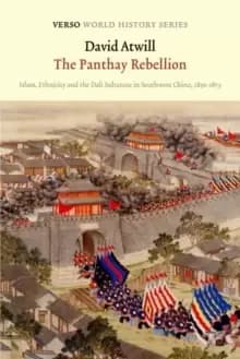 The Panthay Rebellion : Islam, Ethnicity and the Dali Sultanate in Southwest China, 1856-1873