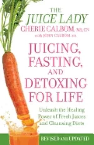 juicing fasting and detoxing for life unleash the healing power of fresh ju