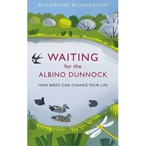 Waiting for the Albino Dunnock: How birds can change your life by Rosamond Richardson (Hardback, 2017)