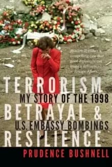 Terrorism, Betrayal, and Resilience : My Story of the 1998 U.S. Embassy Bombings