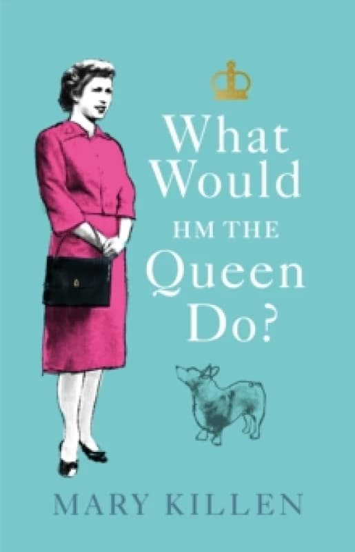 What Would HM The Queen Do? Hardback