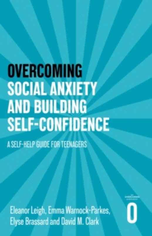 Overcoming Social Anxiety and Building Self-confidence : A Self-help Guide for Teenagers Paperback / softback