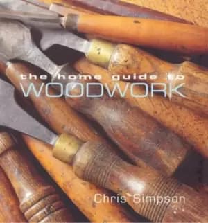The home guide to woodwork by Chris Simpson