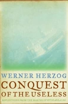Conquest of the Useless by Werner Herzog Hardback