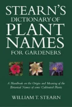 Stearns Dictionary of Plant Names for Gardeners by William T. Stearn Hardback