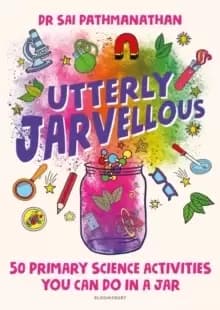 Utterly Jarvellous : 50 primary science activities you can do in a jar