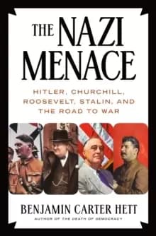 The Nazi Menace : Hitler, Churchill, Roosevelt, Stalin, and the Road to War