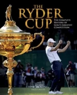 ryder cup the complete history of golfs greatest competition