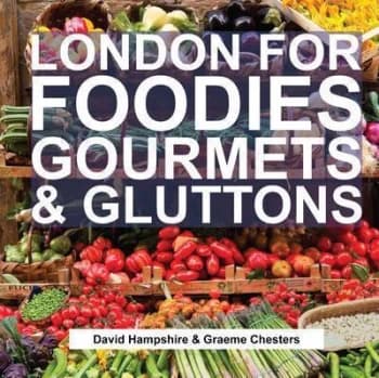 London for foodies gourmets & gluttons by David Hampshire