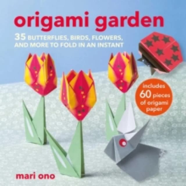 Origami Garden : 35 Butterflies, Birds, Flowers, and More to Fold in an Instant Paperback / softback