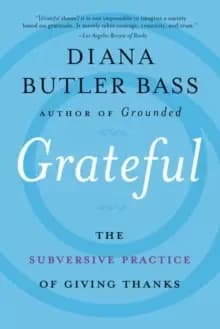 Grateful : The Subversive Practice of Giving Thanks