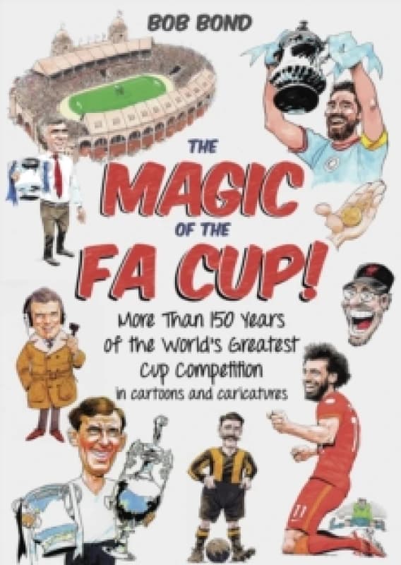 The Magic of the FA Cup! : More Than 150 Years of the World's Greatest Cup Competition Hardback