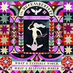 The Decemberists - What A Terrible World, What A Beautiful World Vinyl