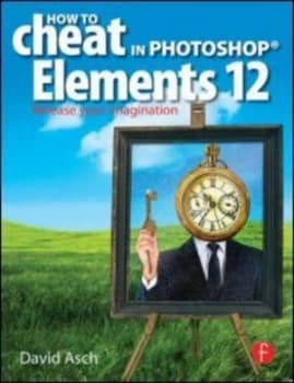 How to Cheat in Photoshop Elements 12 by David Asch Book