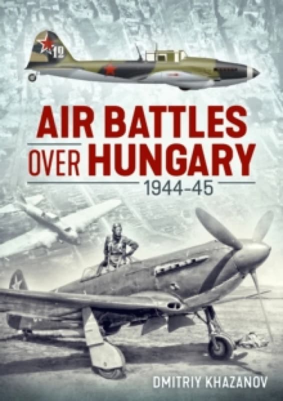 Air Battles over Hungary 1944-45 Paperback / softback
