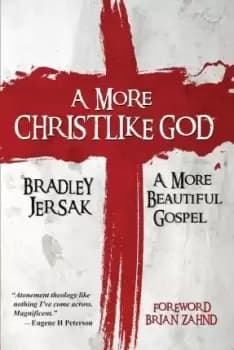 A More Christlike God by Bradley Jersak