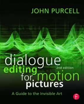 Dialogue Editing for Motion PicturesA Guide to the Invisible Art
