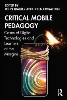 Critical Mobile PedagogyCases of Digital Technologies and Learners at the Margins