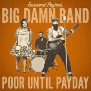 Poor Until Payday by The Reverend Peytons Big Damn Band CD Album