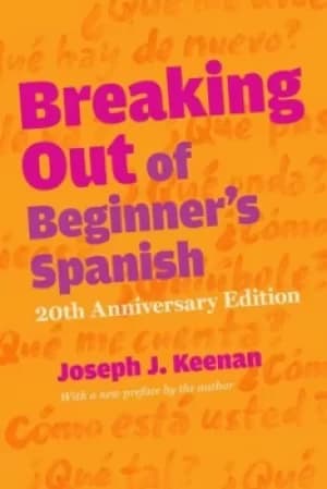 Breaking out of beginners Spanish by Joseph J. Keenan