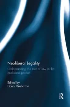 Neoliberal LegalityUnderstanding the Role of Law in the Neoliberal Project