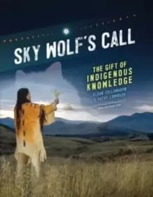 Sky Wolf's Call : The Gift of Indigenous Knowledge