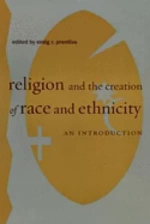 religion and the creation of race and ethnicity an introduction
