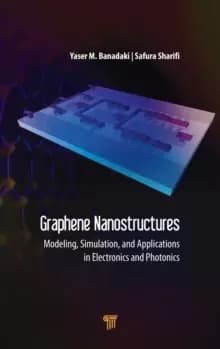 Graphene Nanostructures : Modeling, Simulation, and Applications in Electronics and Photonics