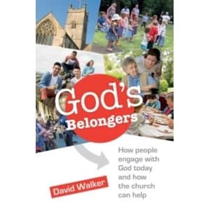God's Belongers : How People Engage with God Today and How the Church Can Help