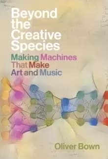 Beyond the Creative Species : Making Machines that Make Art and Music