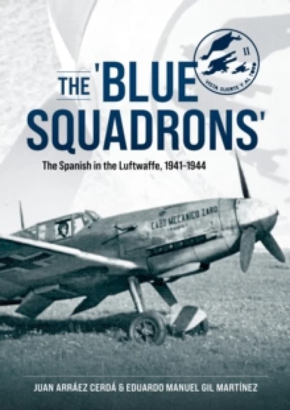 The 'Blue Squadrons' : The Spanish in the Luftwaffe, 1941-1944 Paperback / softback