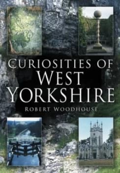 Curiosities of West Yorkshire by R Woodhouse Paperback