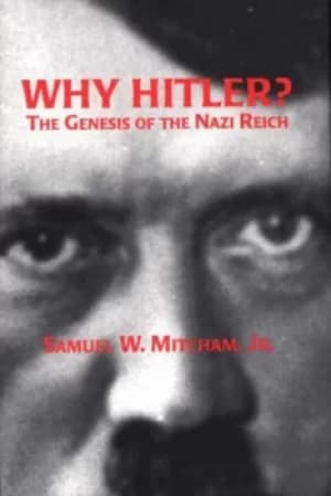 Why Hitler? by Samuel W. Mitcham
