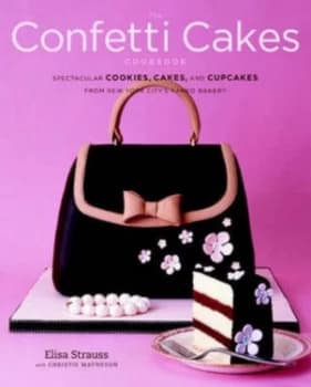 The Confetti Cakes Cookbook by Elisa Strauss Hardback