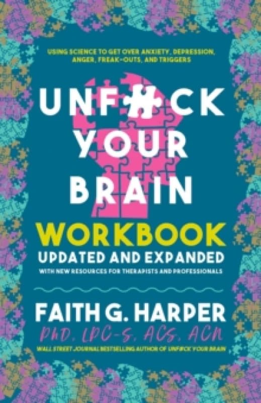 Unfuck Your Brain Workbook : Using Science to Get Over Anxiety, Depression, Anger, Freak-Outs, and Triggers (2nd Edition) Paperback / softback