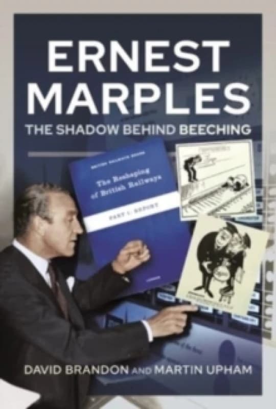 Ernest Marples : The Shadow Behind Beeching Hardback