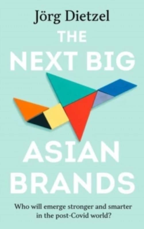 The Next Big Asian Brands : Who Will Emerge Stronger and Smarter in the Post-Covid World? Paperback / softback