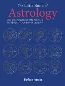 The Little Book of Astrology : Use the Power of the Planets to Reveal Your Inner Destiny