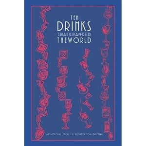 Ten Drinks That Changed the World Hardback 2018