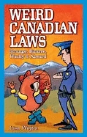 weird canadian laws strange bizarre wacky and absurd