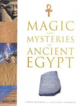 Magic and Mysteries of Ancient Egypt by James Bennett and Vivianne Crowley Hardback