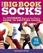 big book of socks the ultimate beyond the basics guide to knitting socks