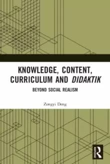 Knowledge, Content, Curriculum and Didaktik : Beyond Social Realism