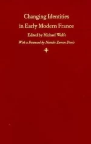 Changing Identities in Early Modern France by Michael Wolfe