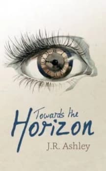 Towards the Horizon by J. R Ashley Hardback