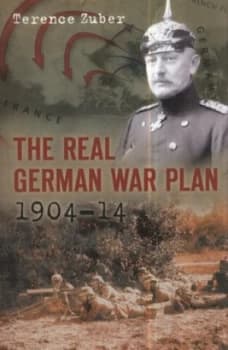The Real German War Plan 1904-14 by Terence Zuber Paperback