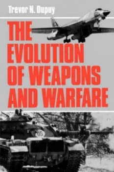 The Evolution of Weapons and Warfare by Colonel Trevor N. Dupuy Paperback
