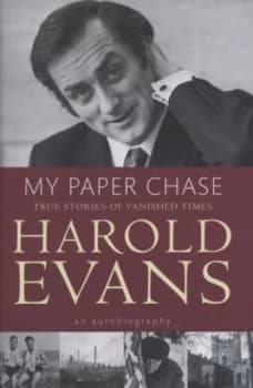 My Paper Chase by Harold Evans Hardback