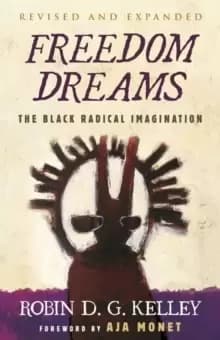 Freedom Dreams (Twentieth Anniversary Edition) : The Black Radical Imagination